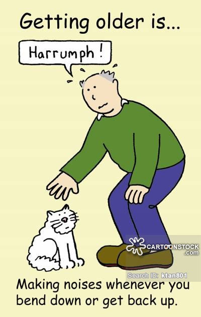 Getting older is . . . making noises whenever you bend down or get back up.