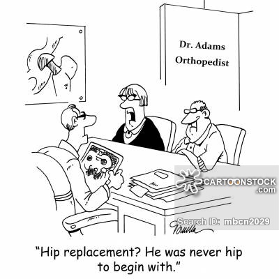 'Hip replacement? He was never hip to begin with.'